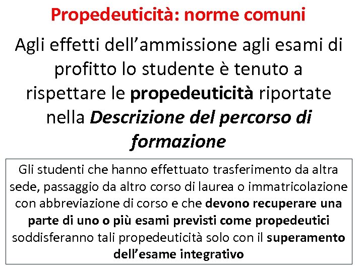 Propedeuticità: norme comuni Agli effetti dell’ammissione agli esami di profitto lo studente è tenuto
