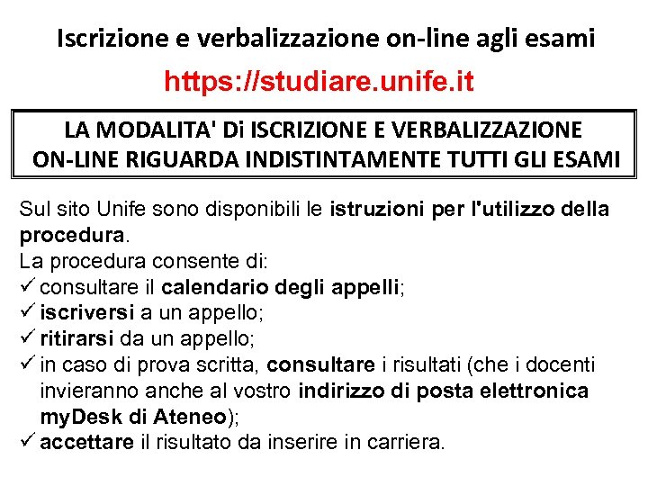 Iscrizione e verbalizzazione on-line agli esami https: //studiare. unife. it LA MODALITA' Di ISCRIZIONE