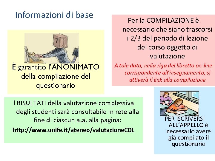 Informazioni di base È garantito l’ANONIMATO della compilazione del questionario Per la COMPILAZIONE è
