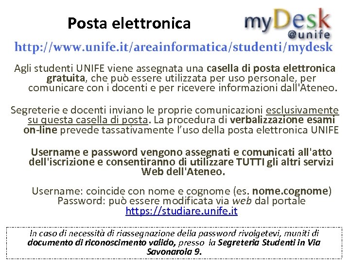 Posta elettronica Agli studenti UNIFE viene assegnata una casella di posta elettronica gratuita, che