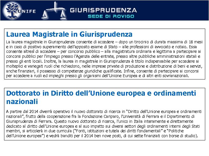 Laurea Magistrale in Giurisprudenza La laurea magistrale in Giurisprudenza consente di accedere – dopo