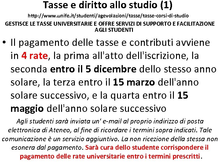 Tasse e diritto allo studio (1) http: //www. unife. it/studenti/agevolazioni/tasse-corsi-di-studio GESTISCE LE TASSE UNIVERSITARIE