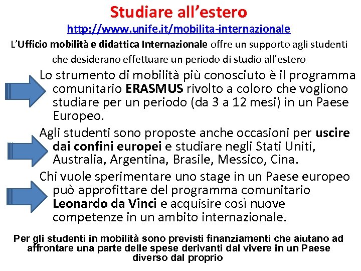 Studiare all’estero http: //www. unife. it/mobilita-internazionale L’Ufficio mobilità e didattica Internazionale offre un supporto
