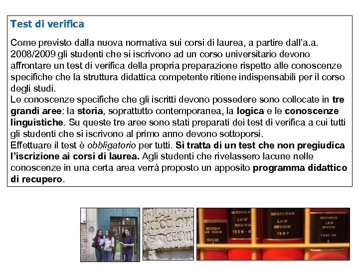 Test di verifica Come previsto dalla nuova normativa sui corsi di laurea, a partire