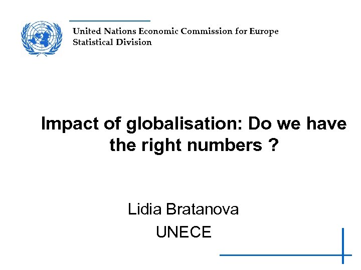 United Nations Economic Commission for Europe Statistical Division Impact of globalisation: Do we have