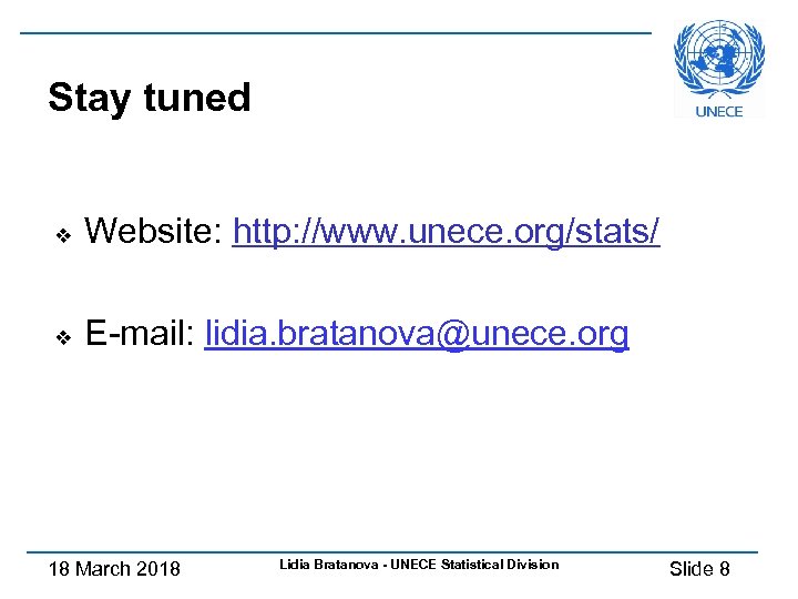 Stay tuned v Website: http: //www. unece. org/stats/ v E-mail: lidia. bratanova@unece. org 18
