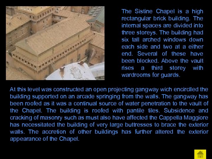 The Sistine Chapel is a high rectangular brick building. The internal spaces are divided