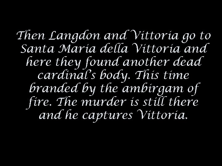 Then Langdon and Vittoria go to Santa Maria della Vittoria and here they found