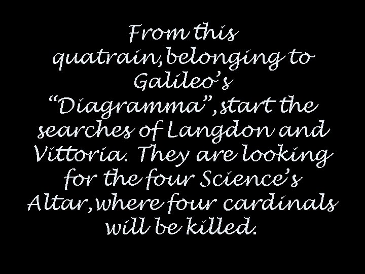 From this quatrain, belonging to Galileo’s “Diagramma”, start the searches of Langdon and Vittoria.