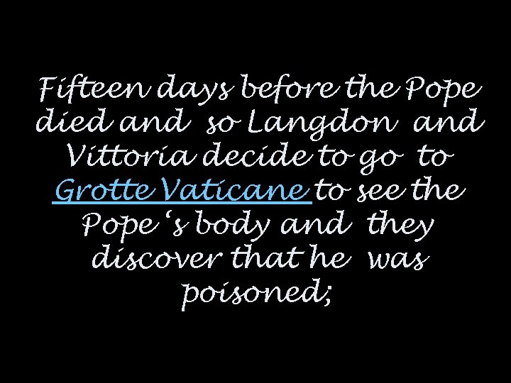 Fifteen days before the Pope died and so Langdon and Vittoria decide to go