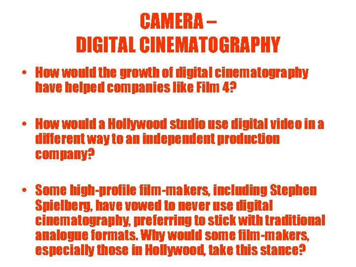 CAMERA – DIGITAL CINEMATOGRAPHY • How would the growth of digital cinematography have helped