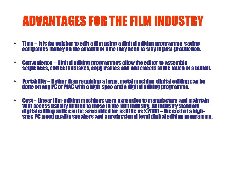 ADVANTAGES FOR THE FILM INDUSTRY • Time – It is far quicker to edit