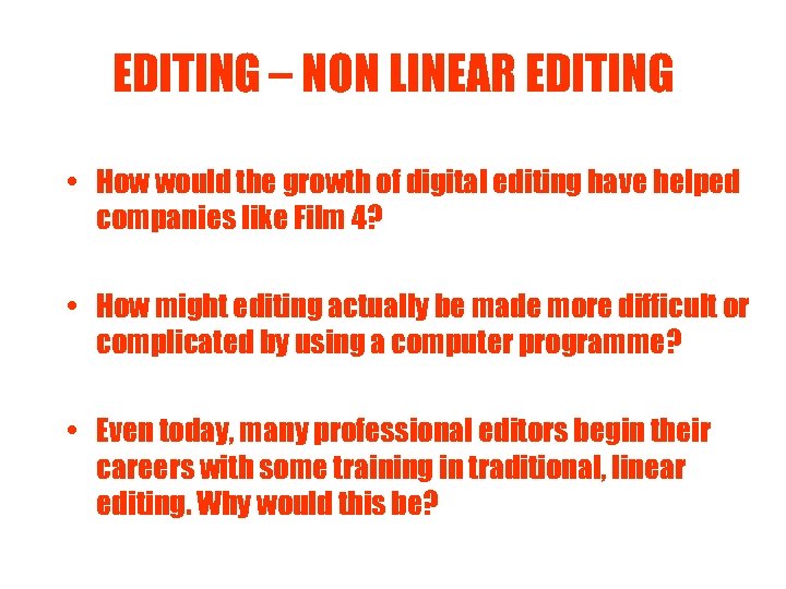 EDITING – NON LINEAR EDITING • How would the growth of digital editing have