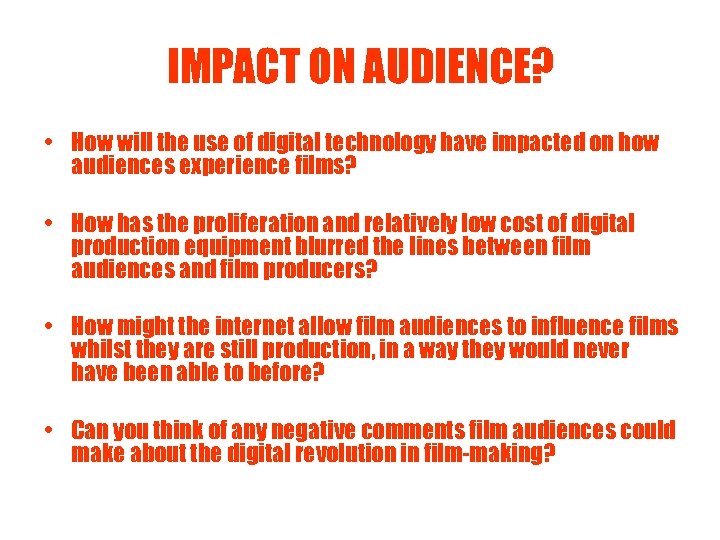 IMPACT ON AUDIENCE? • How will the use of digital technology have impacted on