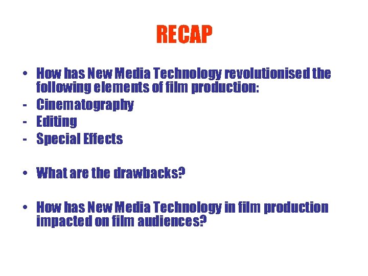 RECAP • How has New Media Technology revolutionised the following elements of film production: