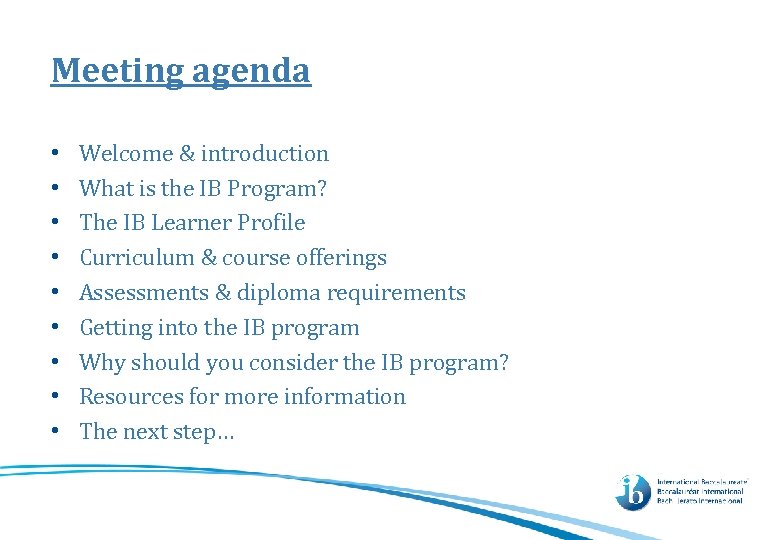 Meeting agenda • • • Welcome & introduction What is the IB Program? The