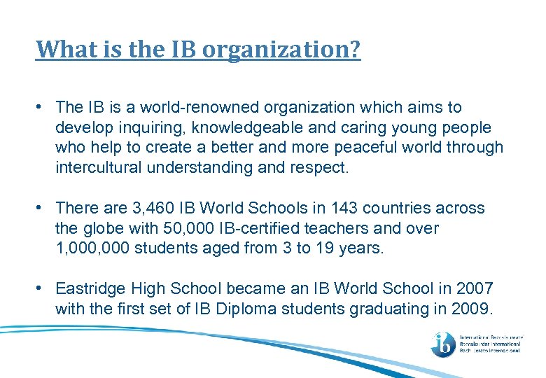 What is the IB organization? • The IB is a world-renowned organization which aims