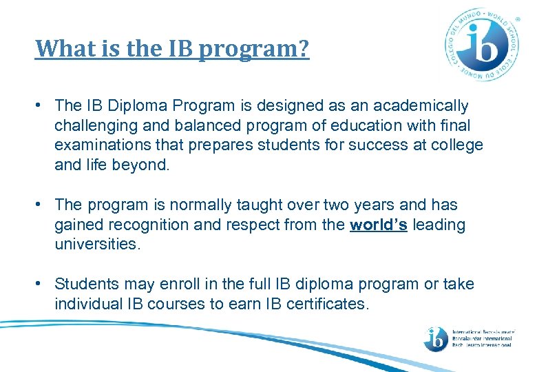 What is the IB program? • The IB Diploma Program is designed as an
