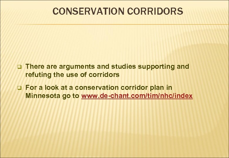 CONSERVATION CORRIDORS q There arguments and studies supporting and refuting the use of corridors