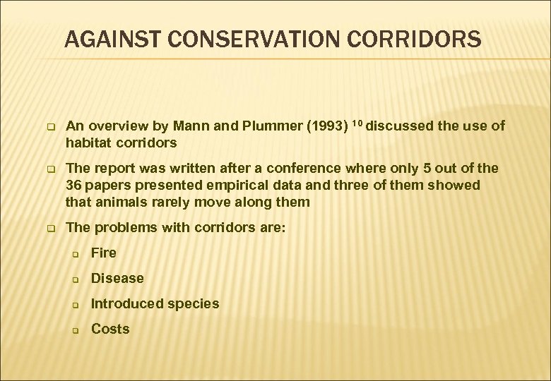 AGAINST CONSERVATION CORRIDORS q An overview by Mann and Plummer (1993) 10 discussed the