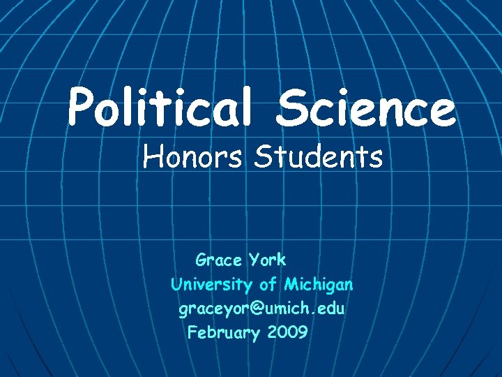 Political Science Honors Students Grace York University of Michigan graceyor@umich. edu February 2009 