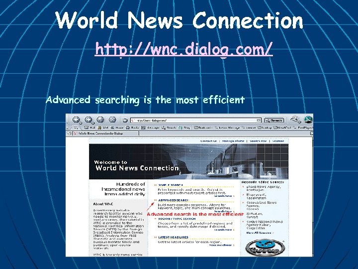 World News Connection http: //wnc. dialog. com/ Advanced searching is the most efficient 