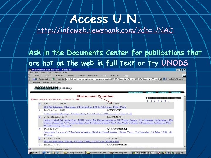 Access U. N. http: //infoweb. newsbank. com/? db=UNAD Ask in the Documents Center for