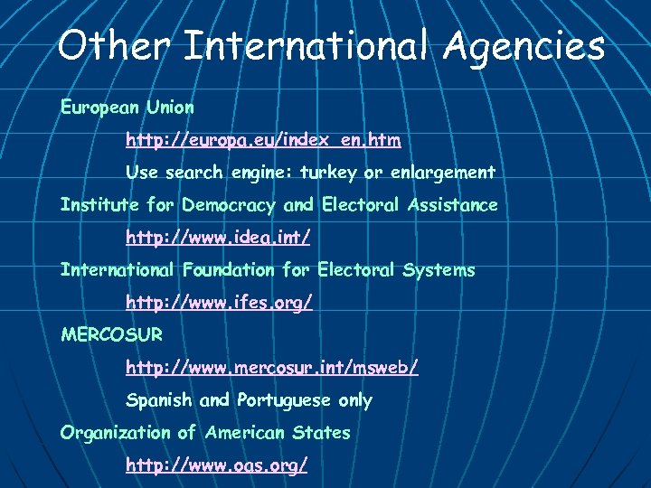 Other International Agencies European Union http: //europa. eu/index_en. htm Use search engine: turkey or