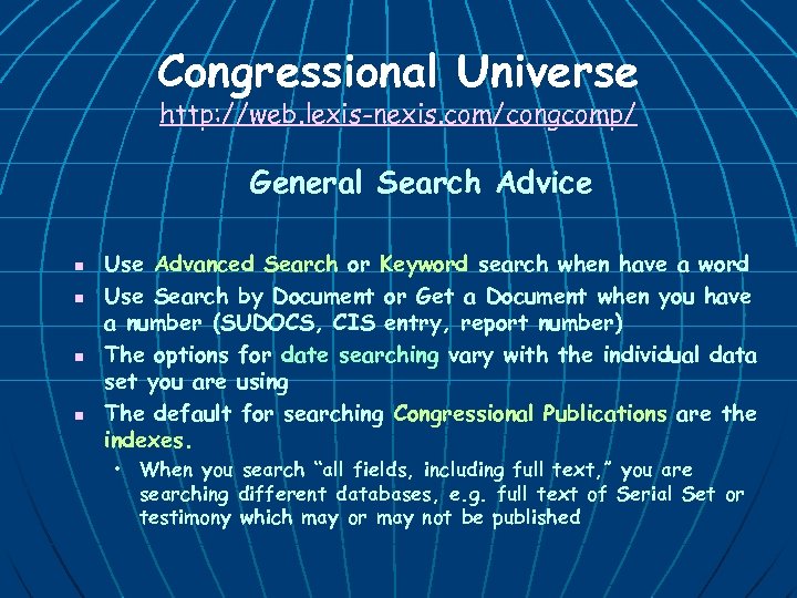 Congressional Universe http: //web. lexis-nexis. com/congcomp/ General Search Advice n n Use Advanced Search