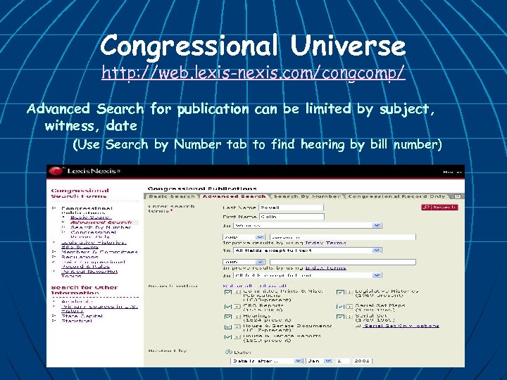 Congressional Universe http: //web. lexis-nexis. com/congcomp/ Advanced Search for publication can be limited by