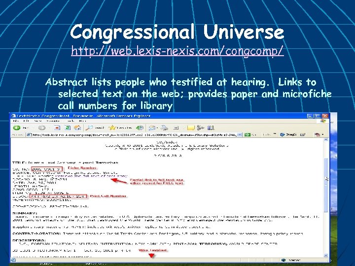 Congressional Universe http: //web. lexis-nexis. com/congcomp/ Abstract lists people who testified at hearing. Links