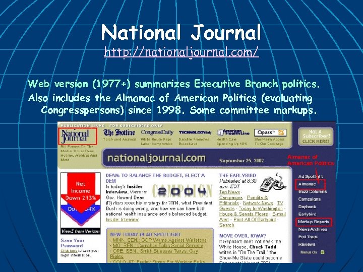 National Journal http: //nationaljournal. com/ Web version (1977+) summarizes Executive Branch politics. Also includes