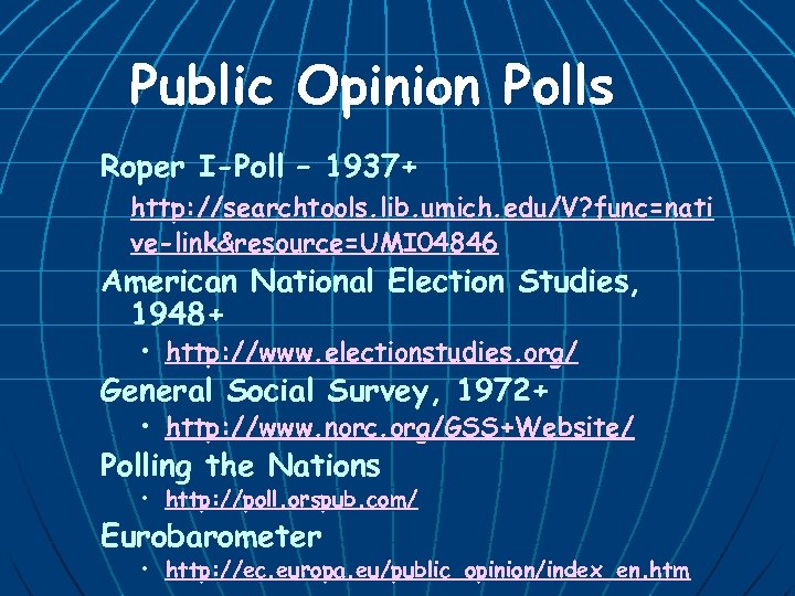 Public Opinion Polls Roper I-Poll – 1937+ http: //searchtools. lib. umich. edu/V? func=nati ve-link&resource=UMI