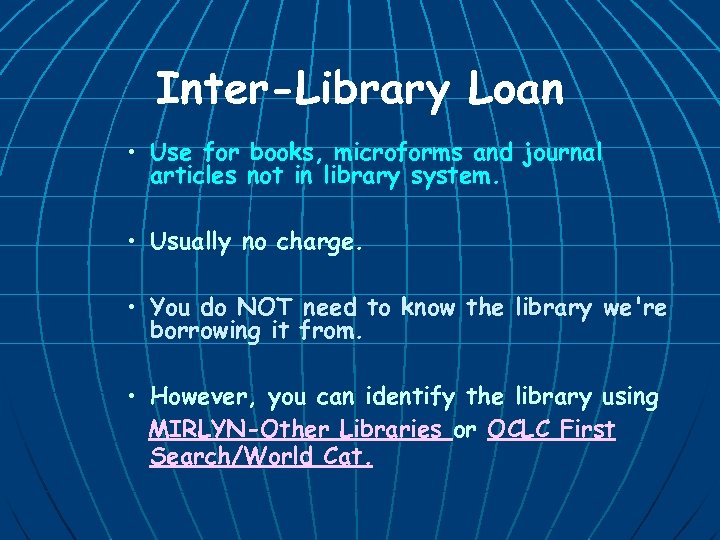 Inter-Library Loan • Use for books, microforms and journal articles not in library system.