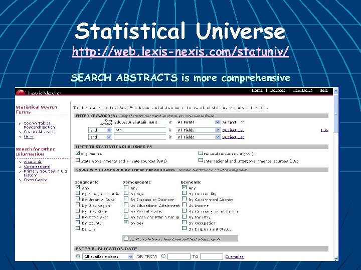 Statistical Universe http: //web. lexis-nexis. com/statuniv/ SEARCH ABSTRACTS is more comprehensive 