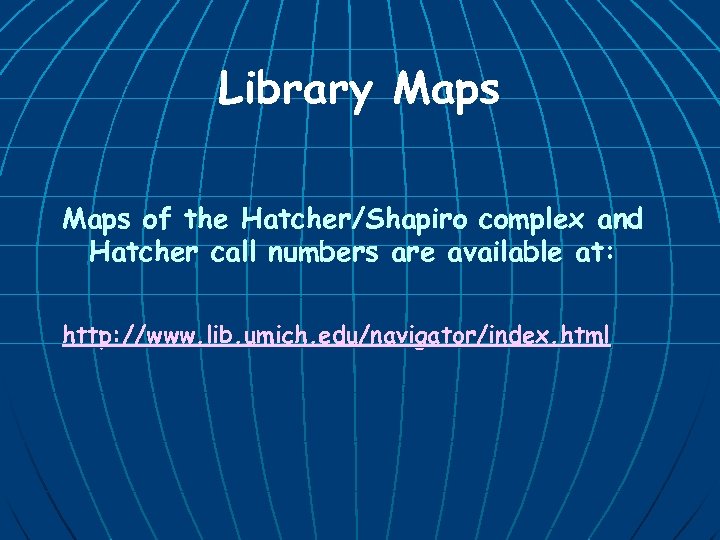 Library Maps of the Hatcher/Shapiro complex and Hatcher call numbers are available at: http: