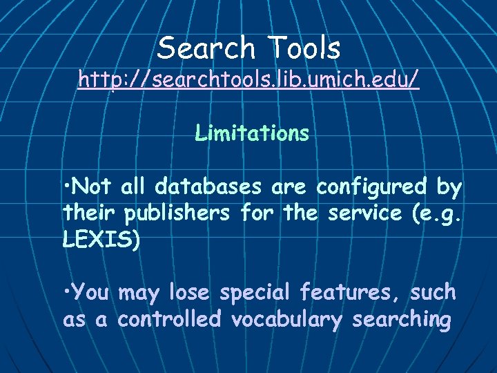 Search Tools http: //searchtools. lib. umich. edu/ Limitations • Not all databases are configured