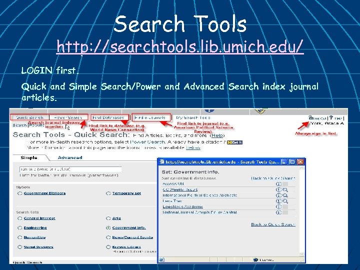 Search Tools http: //searchtools. lib. umich. edu/ LOGIN first. Quick and Simple Search/Power and
