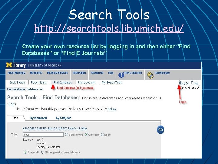 Search Tools http: //searchtools. lib. umich. edu/ Create your own resource list by logging