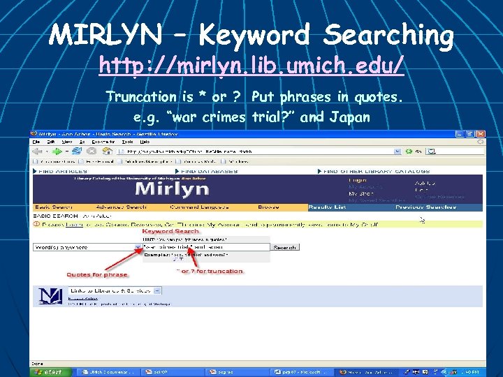 MIRLYN – Keyword Searching http: //mirlyn. lib. umich. edu/ Truncation is * or ?