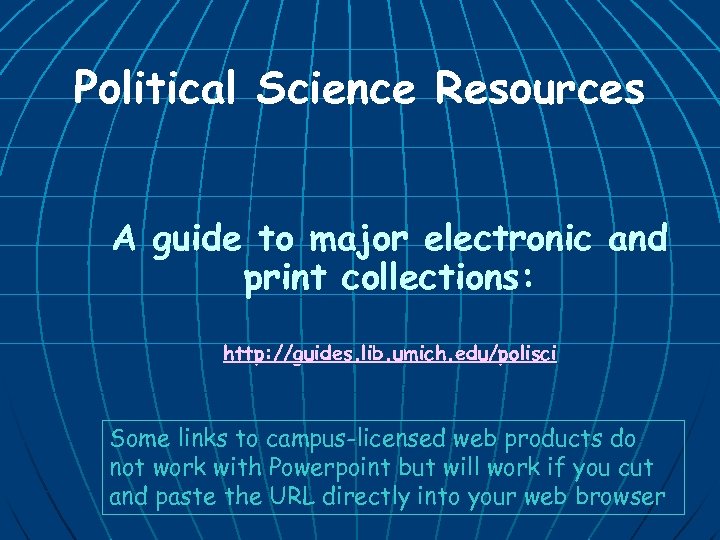Political Science Resources A guide to major electronic and print collections: http: //guides. lib.