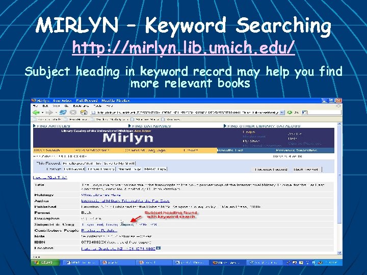 MIRLYN – Keyword Searching http: //mirlyn. lib. umich. edu/ Subject heading in keyword record