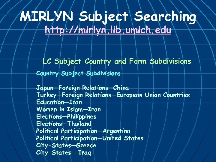 MIRLYN Subject Searching http: //mirlyn. lib. umich. edu LC Subject Country and Form Subdivisions