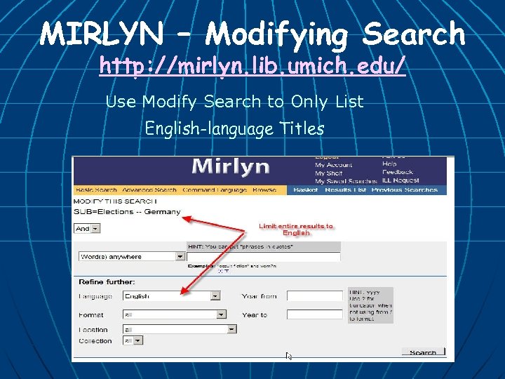 MIRLYN – Modifying Search http: //mirlyn. lib. umich. edu/ Use Modify Search to Only