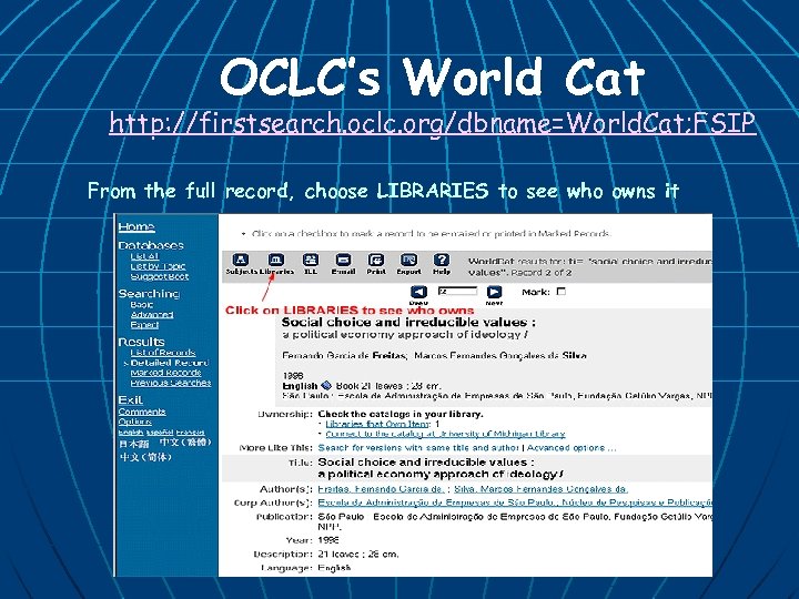 OCLC’s World Cat http: //firstsearch. oclc. org/dbname=World. Cat; FSIP From the full record, choose