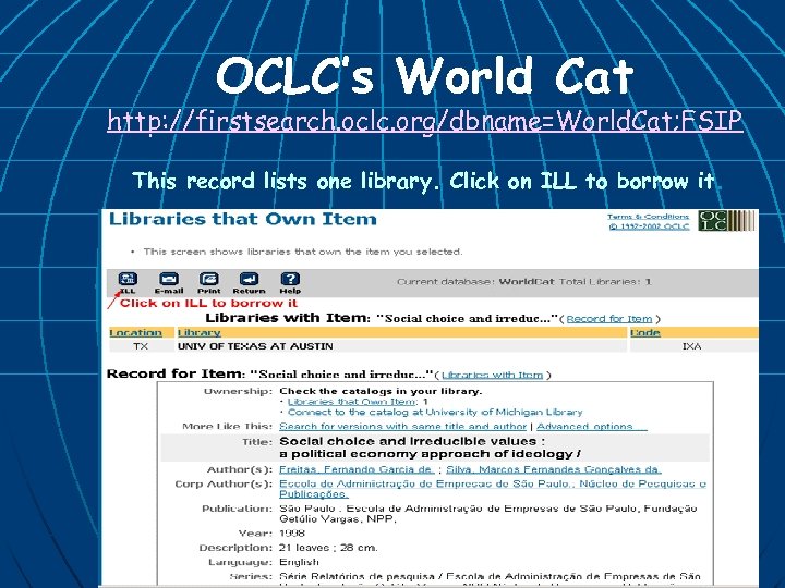 OCLC’s World Cat http: //firstsearch. oclc. org/dbname=World. Cat; FSIP This record lists one library.