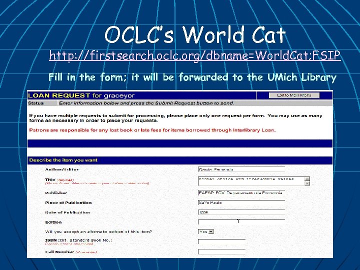 OCLC’s World Cat http: //firstsearch. oclc. org/dbname=World. Cat; FSIP Fill in the form; it