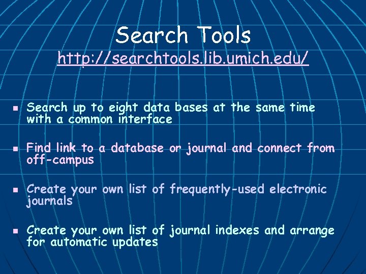 Search Tools http: //searchtools. lib. umich. edu/ n Search up to eight data bases