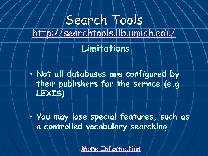 Search Tools http: //searchtools. lib. umich. edu/ Limitations • Not all databases are configured