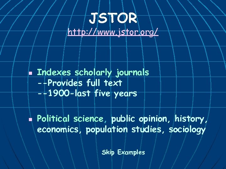 JSTOR http: //www. jstor. org/ n n Indexes scholarly journals --Provides full text --1900